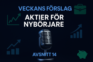 Avsnitt 14 - Aktier för nybörjare – Veckans Förslag