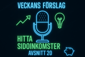 Avsnitt 20 - Hitta sidoinkomster – Veckans Förslag