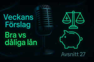 Avsnitt 27 - Bra vs dåliga lån – Veckans Förslag
