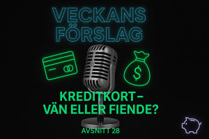 Avsnitt 28 - Kreditkort – vän eller fiende? – Veckans Förslag
